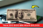 This Common-Looking 2013 $100 Bill Might Be a Rarity — How to Spot the Valuable Ones